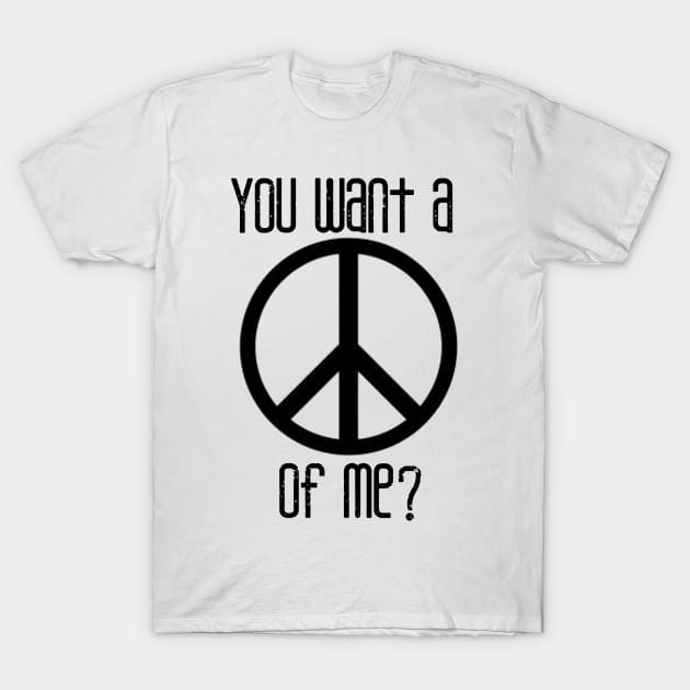 You Want A Peace Of Me? T-Shirt by GrayDaiser